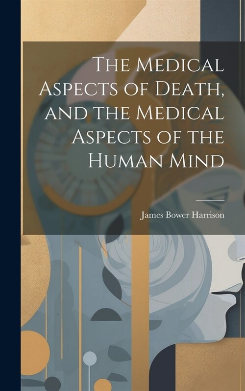 The Medical Aspects of Death, and the Medical Aspects of the Human Mind (Hardcover)