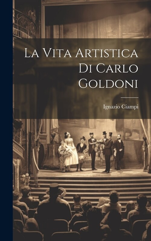 La Vita Artistica di Carlo Goldoni (Hardcover)