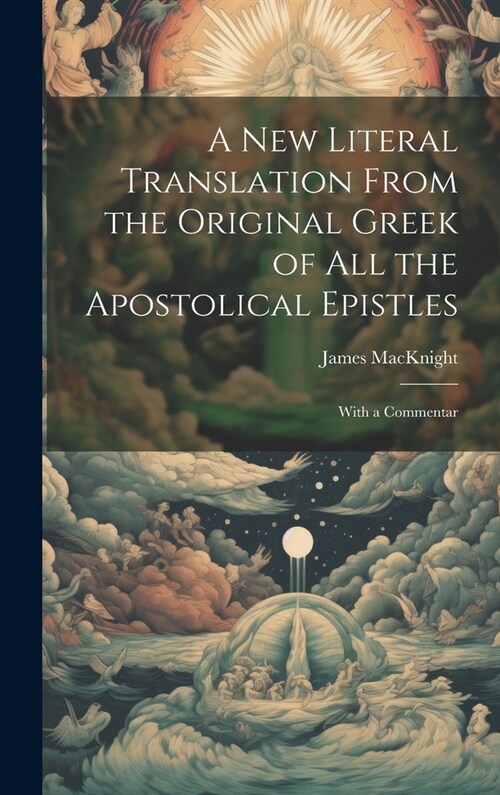 A new Literal Translation From the Original Greek of all the Apostolical Epistles: With a Commentar (Hardcover)