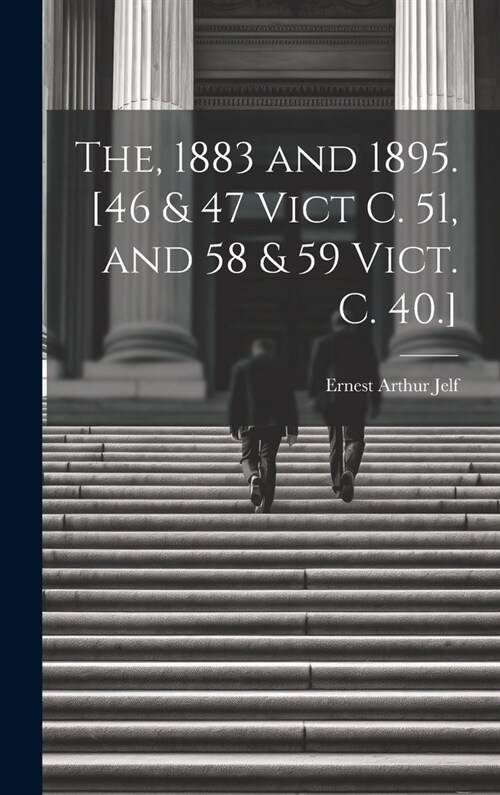 The, 1883 and 1895. [46 & 47 Vict C. 51, and 58 & 59 Vict. C. 40.] (Hardcover)