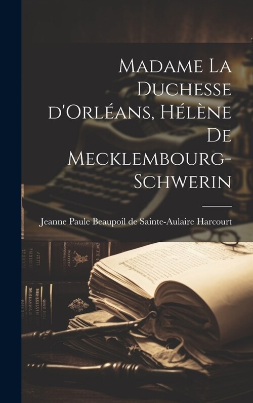 Madame la duchesse dOrl?ns, H??e de Mecklembourg-Schwerin (Hardcover)