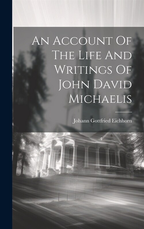 An Account Of The Life And Writings Of John David Michaelis (Hardcover)