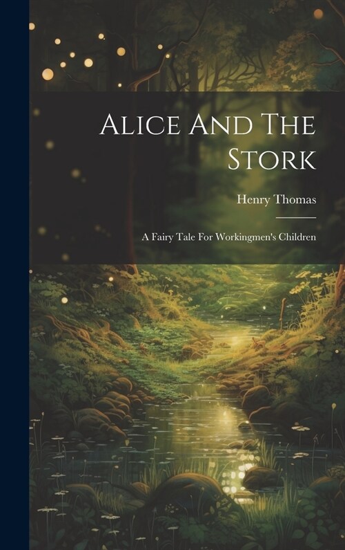 Alice And The Stork: A Fairy Tale For Workingmens Children (Hardcover)