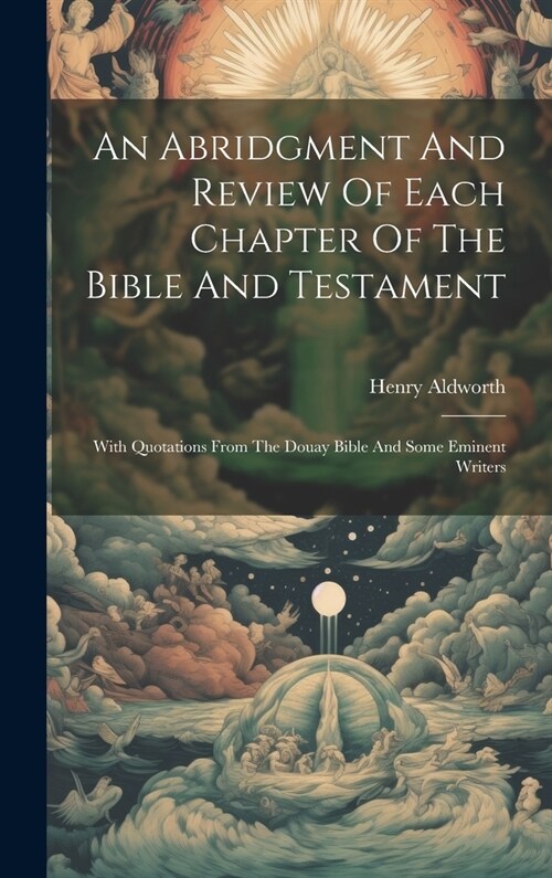 An Abridgment And Review Of Each Chapter Of The Bible And Testament: With Quotations From The Douay Bible And Some Eminent Writers (Hardcover)