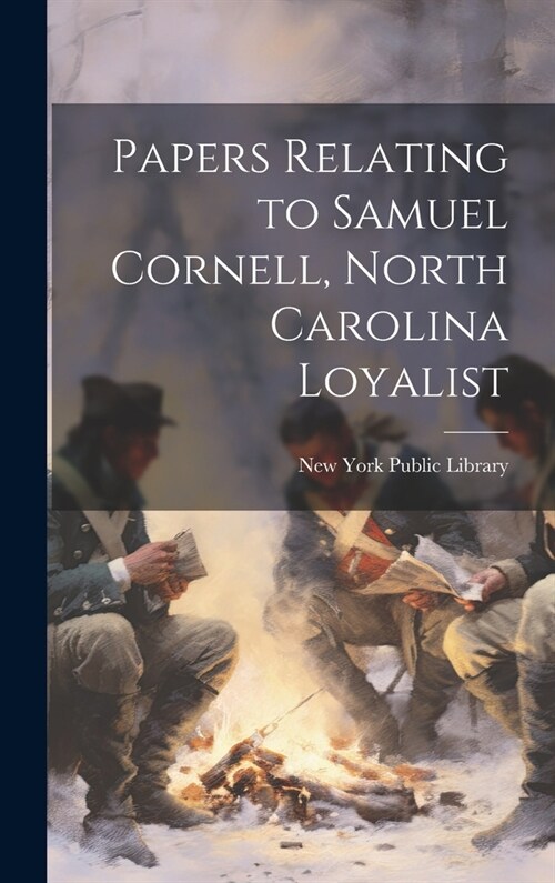 Papers Relating to Samuel Cornell, North Carolina Loyalist (Hardcover)