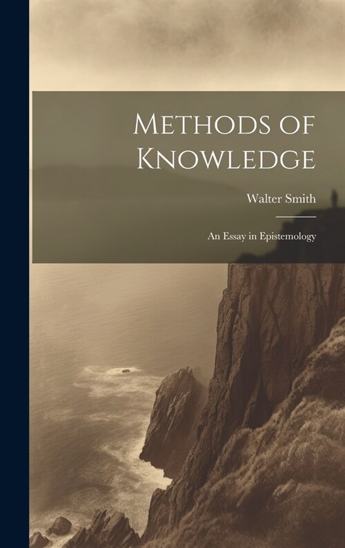 Methods of Knowledge; an Essay in Epistemology (Hardcover)