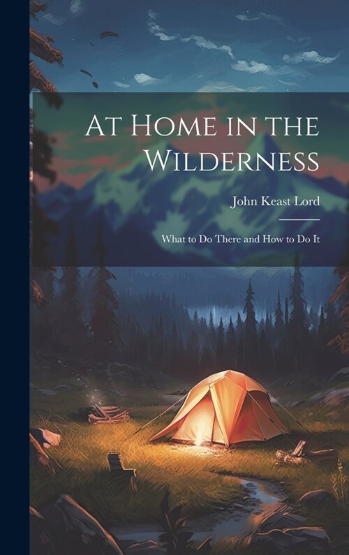 At Home in the Wilderness: What to Do There and How to Do It (Hardcover)