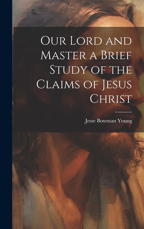 Our Lord and Master a Brief Study of the Claims of Jesus Christ (Hardcover)