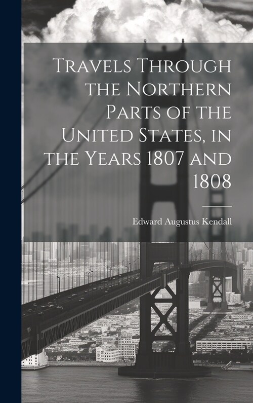 Travels Through the Northern Parts of the United States, in the Years 1807 and 1808 (Hardcover)