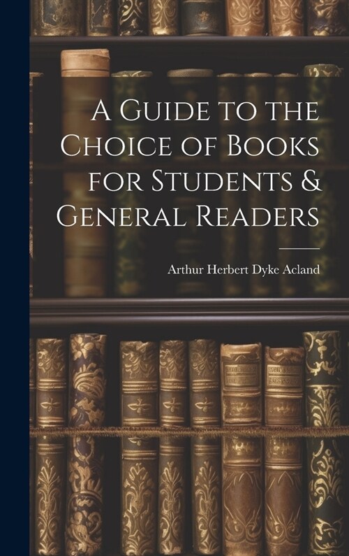 A Guide to the Choice of Books for Students & General Readers (Hardcover)