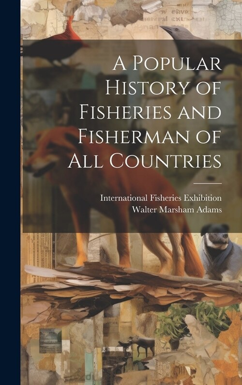 A Popular History of Fisheries and Fisherman of all Countries (Hardcover)