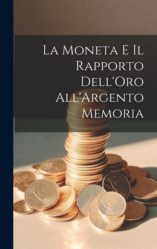 La Moneta e il Rapporto DellOro AllArgento Memoria (Hardcover)