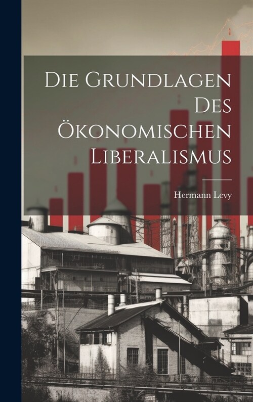 Die Grundlagen des ?onomischen Liberalismus (Hardcover)
