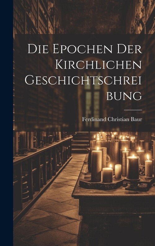 Die Epochen der Kirchlichen Geschichtschreibung (Hardcover)