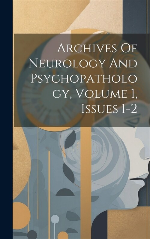 Archives Of Neurology And Psychopathology, Volume 1, Issues 1-2 (Hardcover)