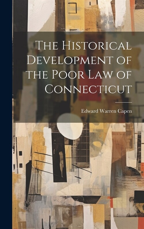 The Historical Development of the Poor Law of Connecticut (Hardcover)