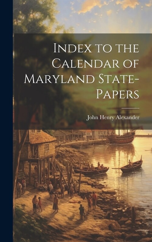 Index to the Calendar of Maryland State-Papers (Hardcover)