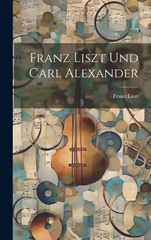 Franz Liszt und Carl Alexander (Hardcover)