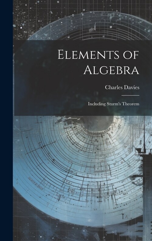Elements of Algebra: Including Sturms Theorem (Hardcover)