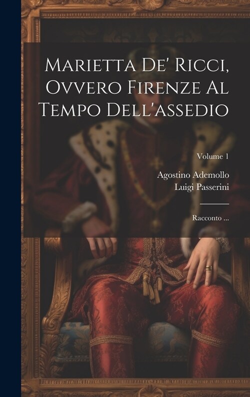 Marietta de Ricci, ovvero Firenze al Tempo dellassedio: Racconto ...; Volume 1 (Hardcover)