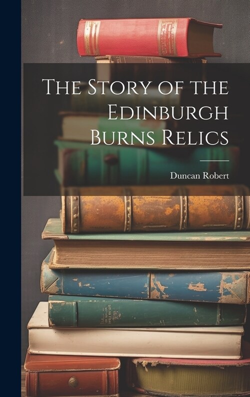 The Story of the Edinburgh Burns Relics (Hardcover)
