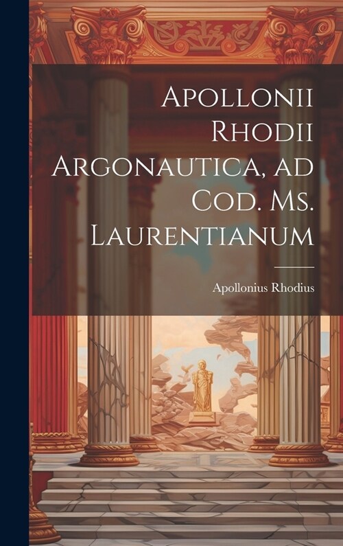 Apollonii Rhodii Argonautica, ad Cod. Ms. Laurentianum (Hardcover)