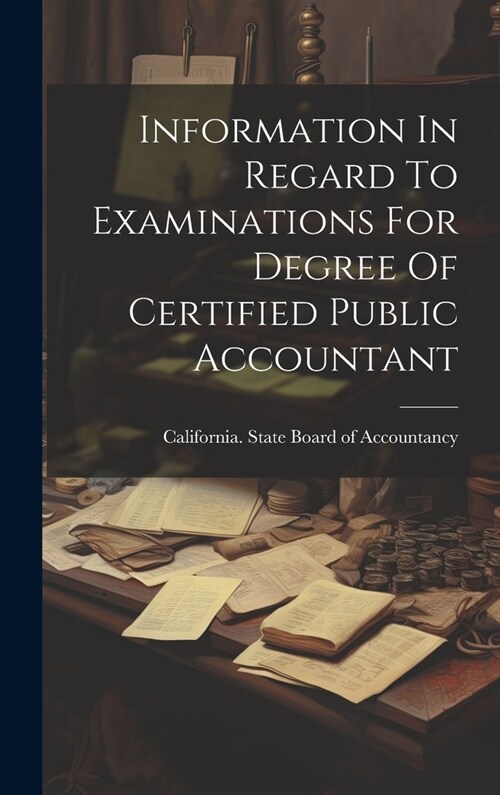 Information In Regard To Examinations For Degree Of Certified Public Accountant (Hardcover)