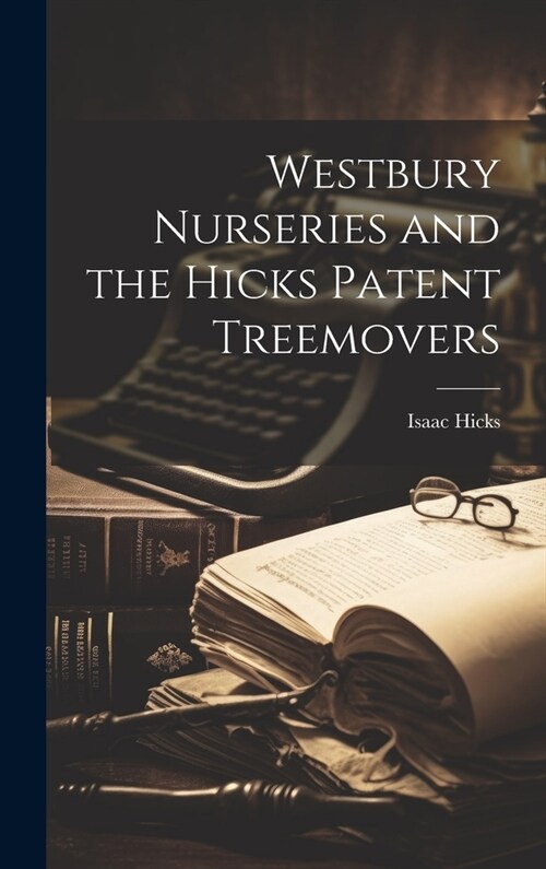 Westbury Nurseries and the Hicks Patent Treemovers (Hardcover)