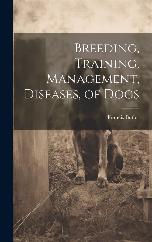 Breeding, Training, Management, Diseases, of Dogs (Hardcover)