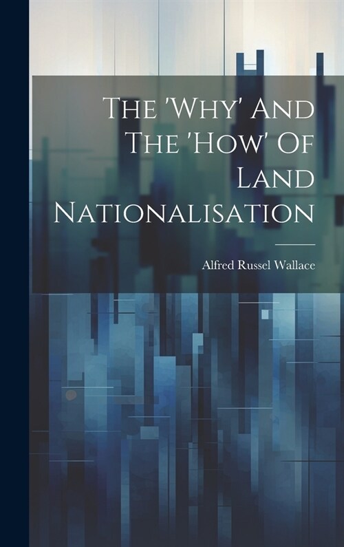 The why And The how Of Land Nationalisation (Hardcover)
