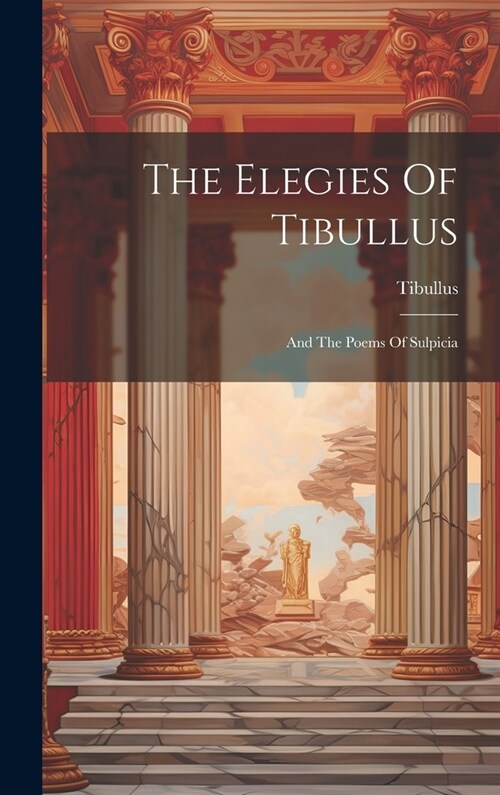 The Elegies Of Tibullus: And The Poems Of Sulpicia (Hardcover)