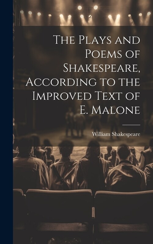 The Plays and Poems of Shakespeare, According to the Improved Text of E. Malone (Hardcover)