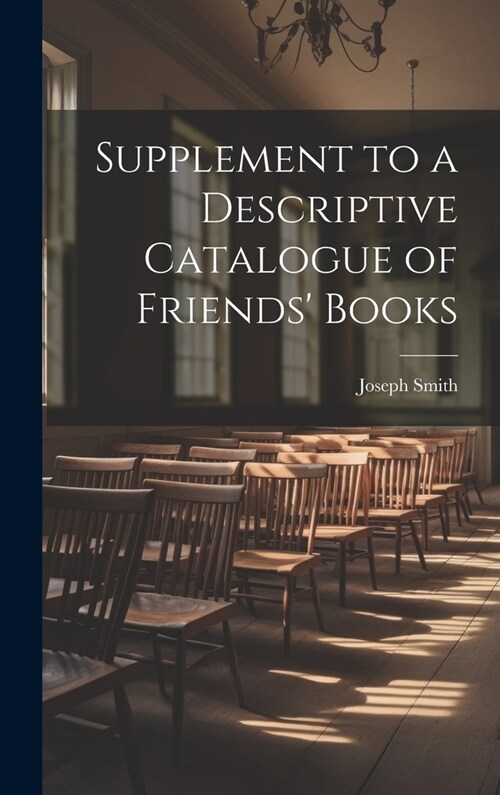 Supplement to a Descriptive Catalogue of Friends Books (Hardcover)