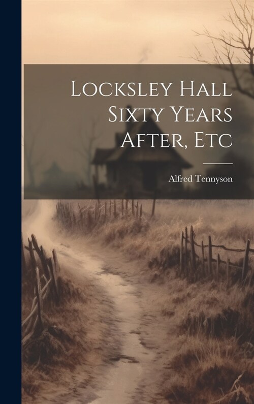 Locksley Hall Sixty Years After, Etc (Hardcover)