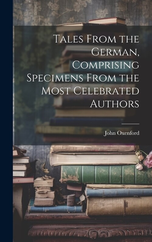 Tales From the German, Comprising Specimens From the Most Celebrated Authors (Hardcover)