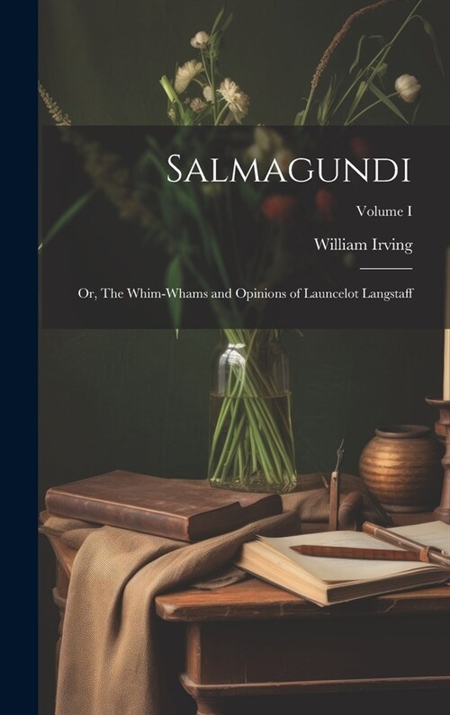 Salmagundi: Or, The Whim-Whams and Opinions of Launcelot Langstaff; Volume I (Hardcover)