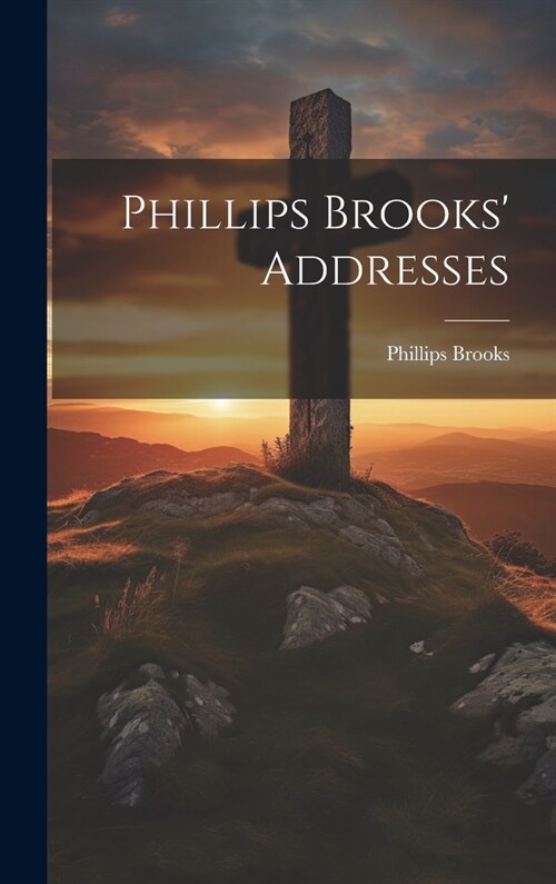 Phillips Brooks Addresses (Hardcover)