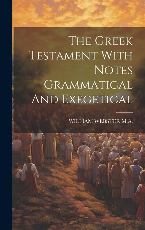 The Greek Testament With Notes Grammatical And Exegetical (Hardcover)