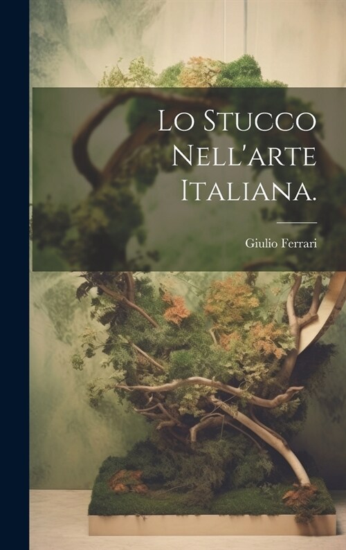Lo Stucco Nellarte Italiana. (Hardcover)
