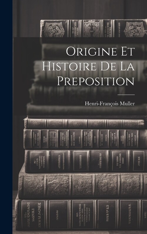 Origine et histoire de la preposition (Hardcover)