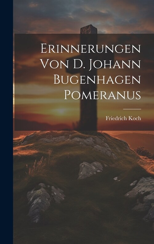 Erinnerungen von D. Johann Bugenhagen Pomeranus (Hardcover)