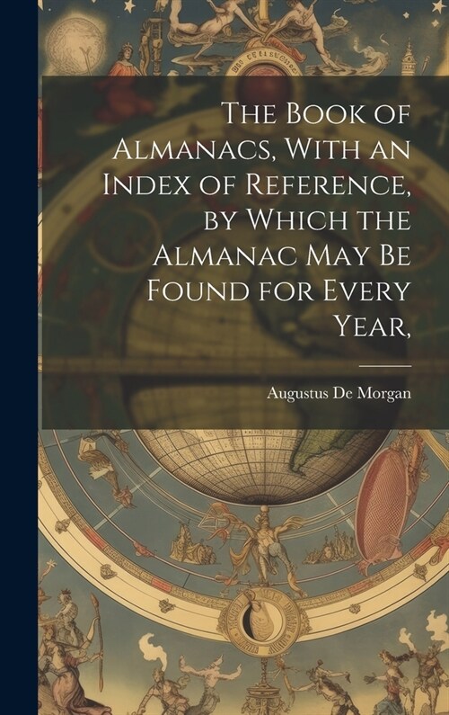 The Book of Almanacs, With an Index of Reference, by Which the Almanac may be Found for Every Year, (Hardcover)