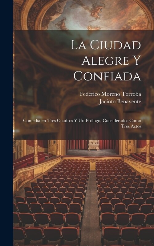 La ciudad alegre y confiada: Comedia en tres cuadros y un pr?ogo, considerados como tres actos (Hardcover)