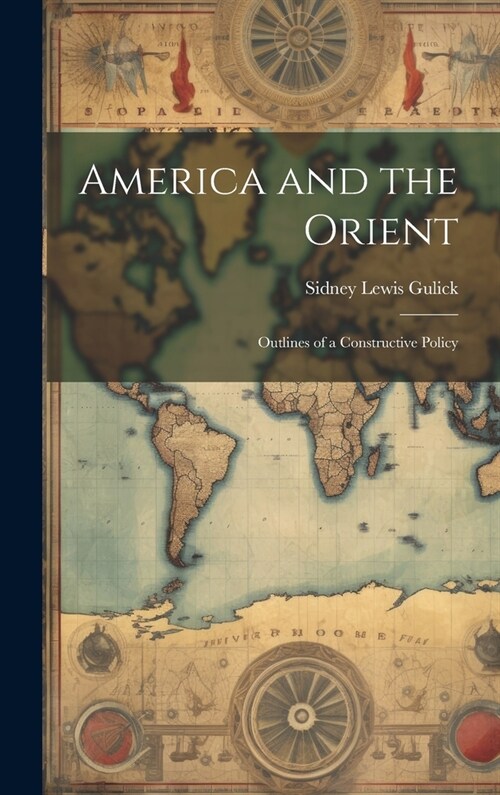 America and the Orient: Outlines of a Constructive Policy (Hardcover)