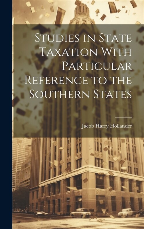 Studies in State Taxation With Particular Reference to the Southern States (Hardcover)