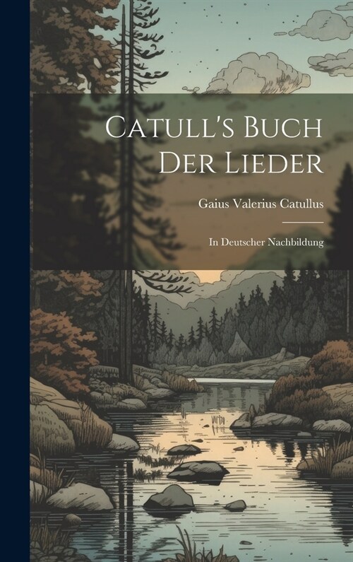 Catulls Buch der Lieder: In Deutscher Nachbildung (Hardcover)