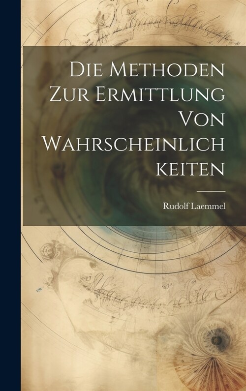 Die Methoden zur Ermittlung von Wahrscheinlichkeiten (Hardcover)