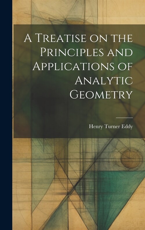 A Treatise on the Principles and Applications of Analytic Geometry (Hardcover)