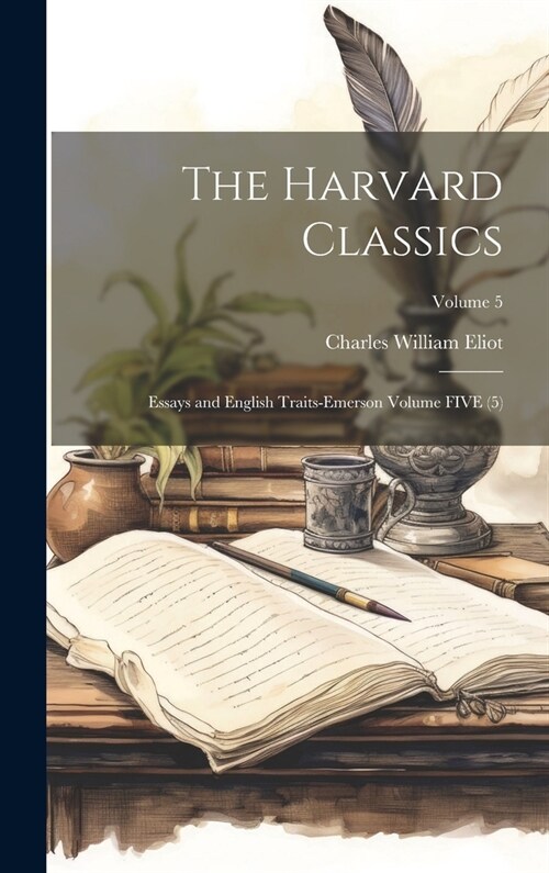 The Harvard Classics: Essays and English Traits-Emerson Volume FIVE (5); Volume 5 (Hardcover)