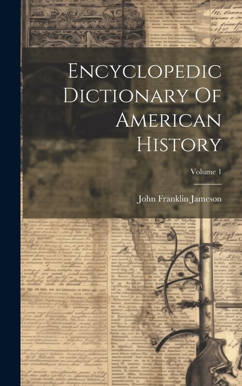 Encyclopedic Dictionary Of American History; Volume 1 (Hardcover)